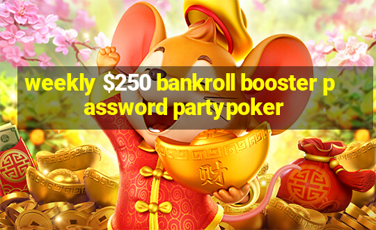 weekly $250 bankroll booster password partypoker