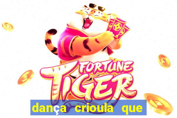 dança crioula que vem da bahia