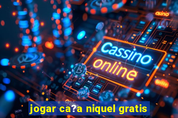 jogar ca?a niquel gratis