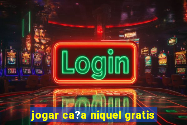 jogar ca?a niquel gratis