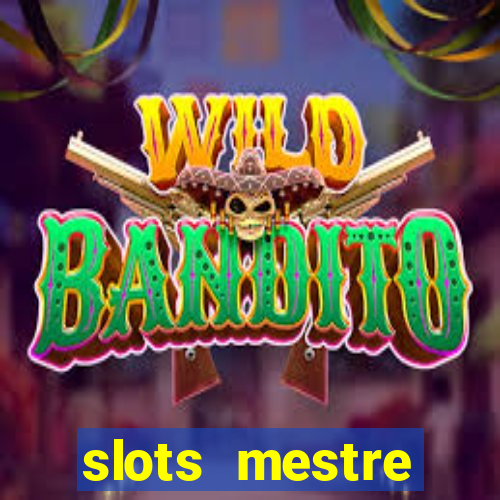 slots  mestre