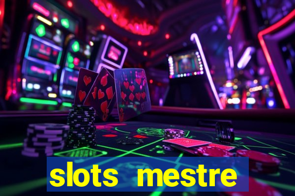 slots  mestre