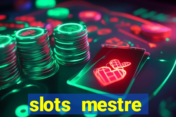 slots  mestre