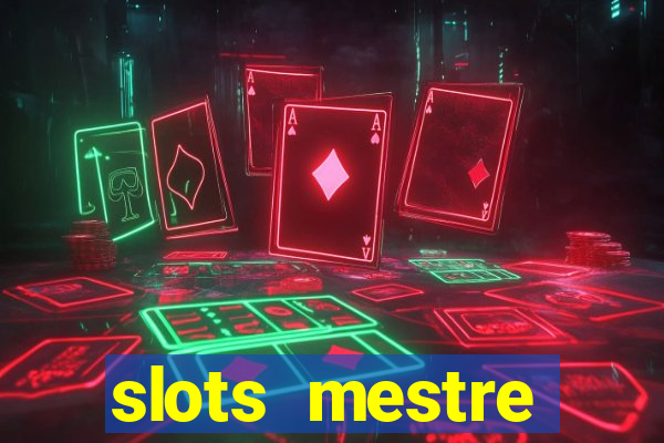 slots  mestre