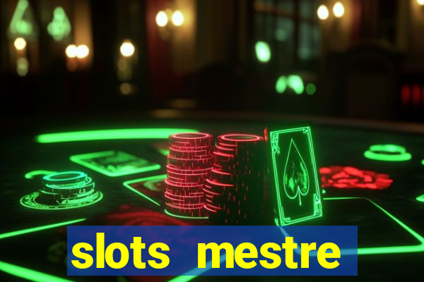 slots  mestre