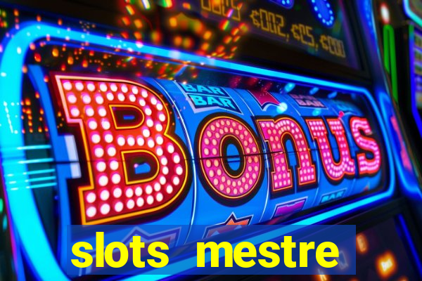 slots  mestre