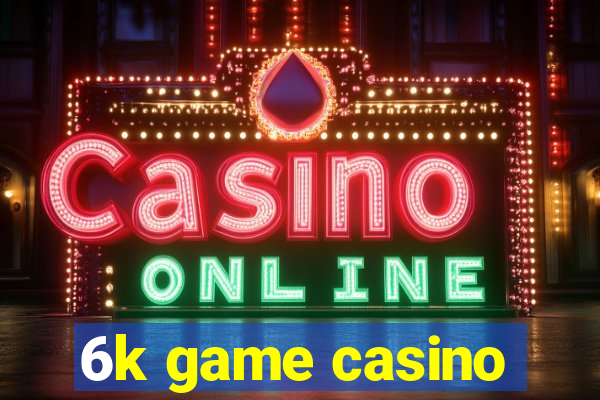 6k game casino