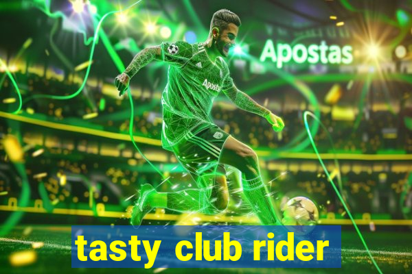 tasty club rider