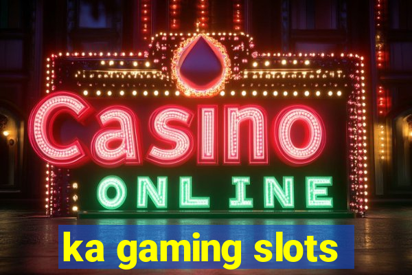 ka gaming slots