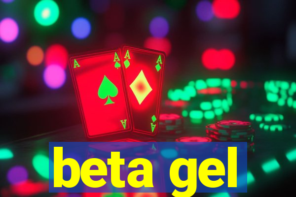 beta gel