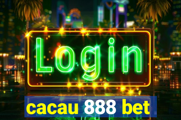 cacau 888 bet