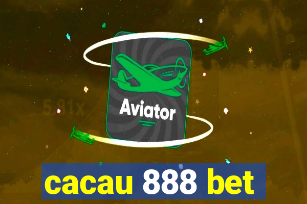 cacau 888 bet