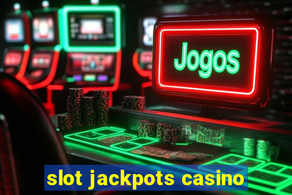 slot jackpots casino