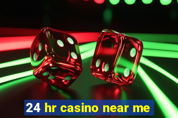 24 hr casino near me