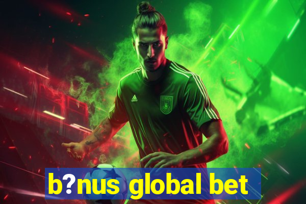 b?nus global bet