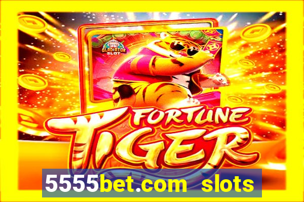 5555bet.com slots marca forte