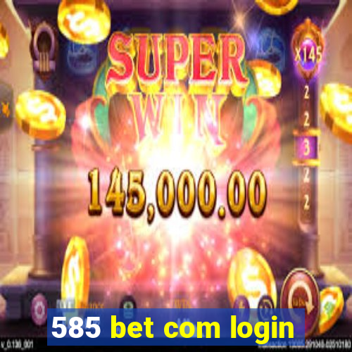 585 bet com login