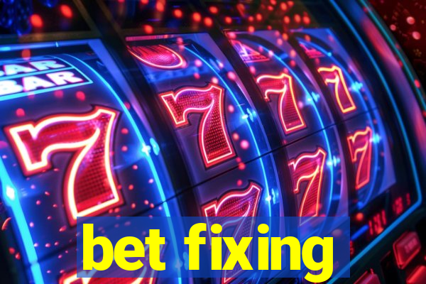 bet fixing