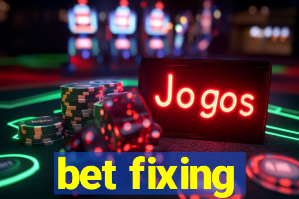 bet fixing