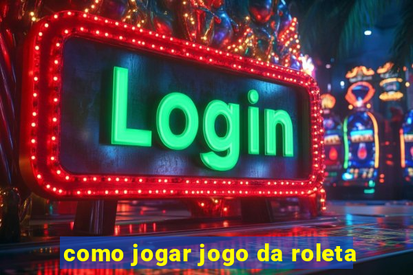 como jogar jogo da roleta