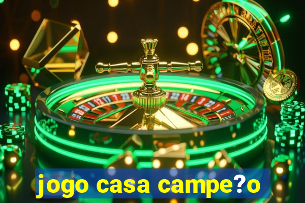 jogo casa campe?o