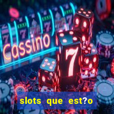 slots que est?o pagando agora