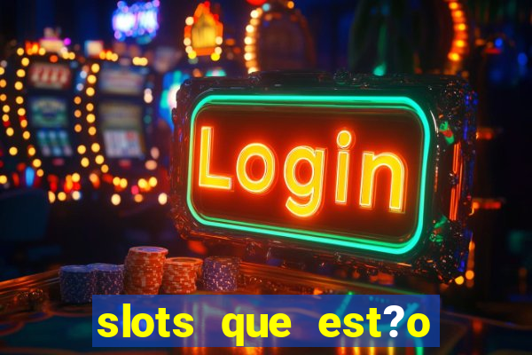 slots que est?o pagando agora