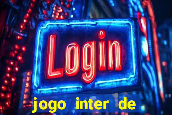 jogo inter de mil?o onde assistir