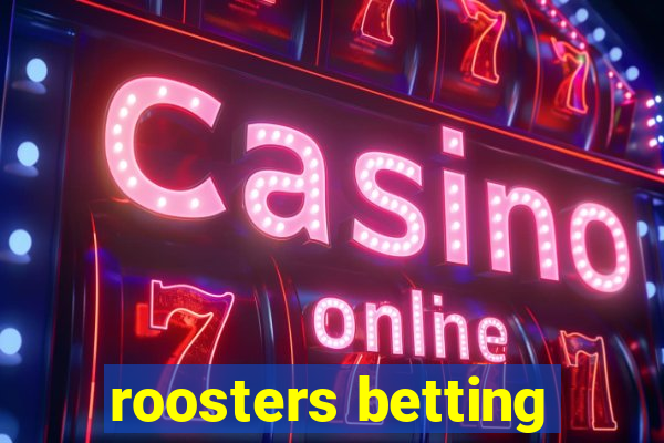 roosters betting