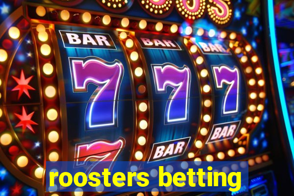 roosters betting