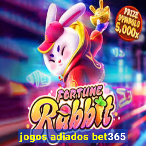 jogos adiados bet365