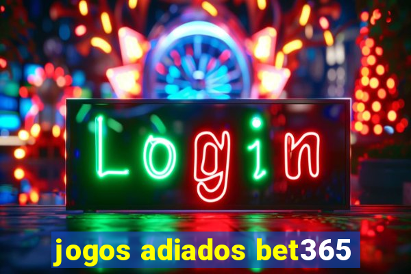 jogos adiados bet365