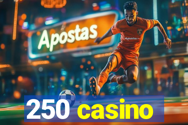 250 casino