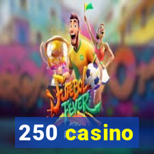 250 casino