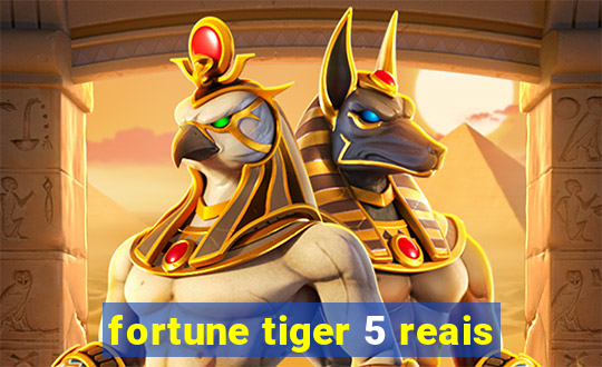 fortune tiger 5 reais