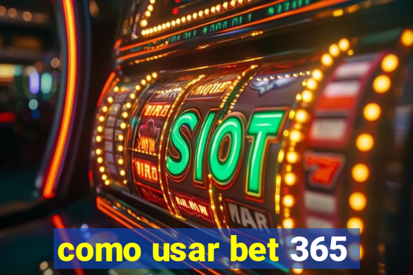 como usar bet 365