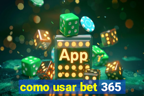 como usar bet 365