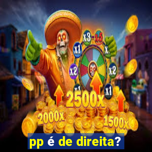 pp é de direita?