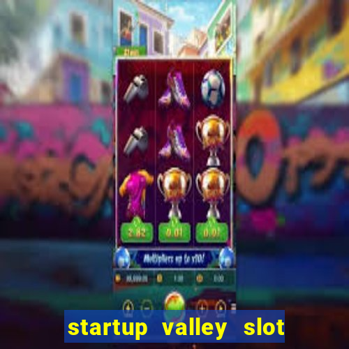 startup valley slot free play