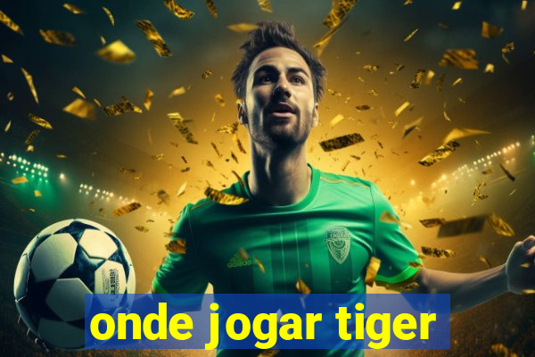 onde jogar tiger