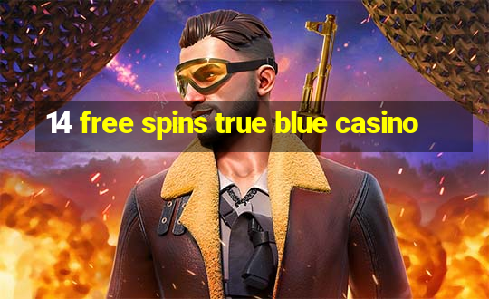 14 free spins true blue casino