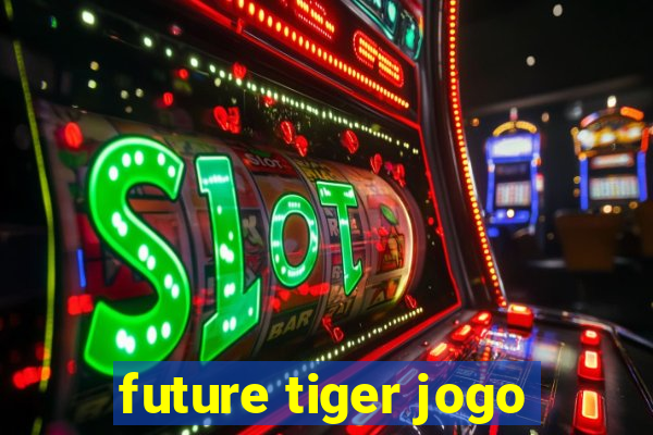 future tiger jogo