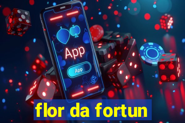 flor da fortun