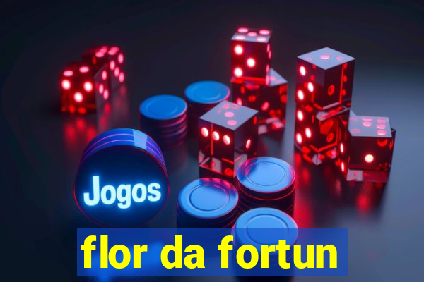 flor da fortun