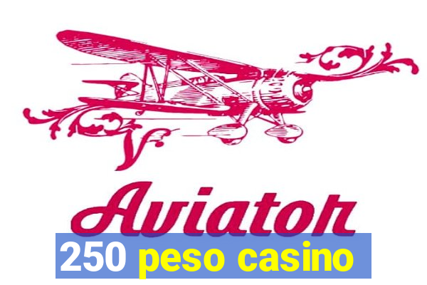 250 peso casino