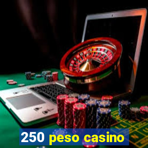 250 peso casino