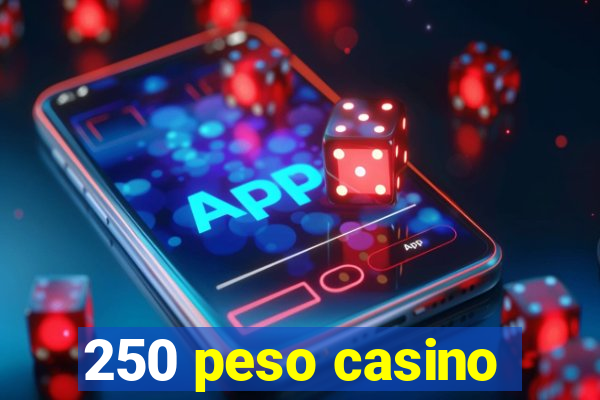 250 peso casino