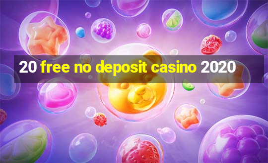 20 free no deposit casino 2020