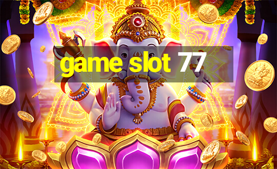 game slot 77