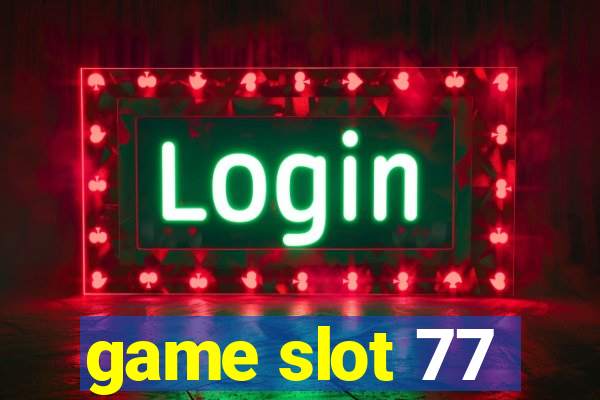 game slot 77